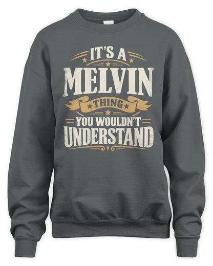 MELVIN P08 TH51 - Personalized “It’s a/an [NAME] Thing – You Wouldn’t Understand” Shirt - Unisex Sweatshirt - Charcoal