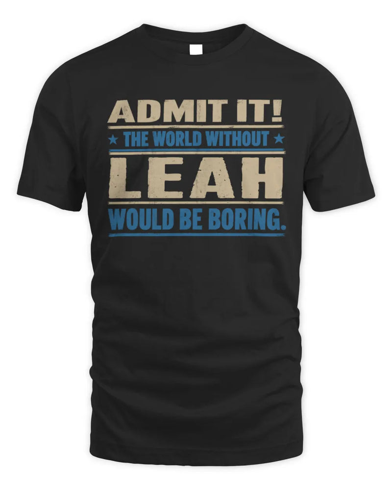 LEAH TP68-K2-968 – Personalized Funny Quote Apparel “The World Without NAME Would Be Boring” - Unisex Standard T-Shirt - Black