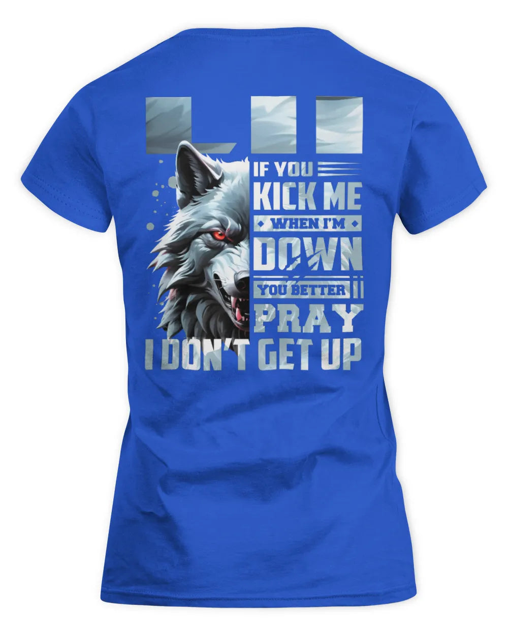LII AP62-K4-666 - Personalized Fierce Wolf Quote Apparel “If You Kick Me When I’m Down, You Better Pray I Don’t Get Up” - Women's Standard T-Shirt - Royal