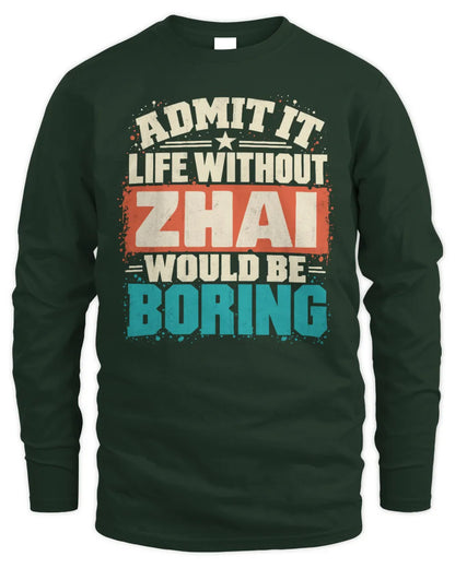 ZHAI P02-TH11-226 Personalized Admit It Life Without [Name] Would Be Boring T-Shirt - Custom Name Funny Gift - Men's Long Sleeved T-Shirt - Forest Green