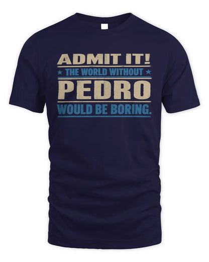 PEDRO TP68-K2-968 – Personalized Funny Quote Apparel “The World Without NAME Would Be Boring” - Unisex Standard T-Shirt - Navy