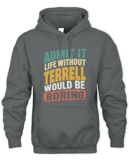TERRELL TP88-K4-229
Personalized Funny Quote Apparel “Life Without NAME Would Be Boring” - Unisex Hoodie - Charcoal