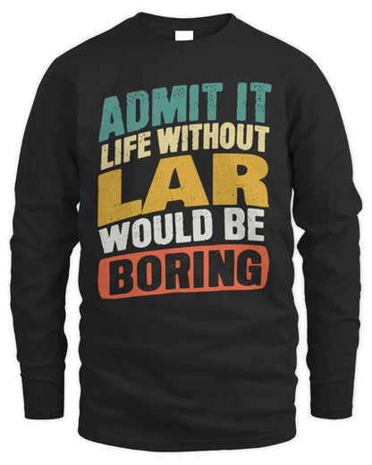 LAR TP88-K4-229
Personalized Funny Quote Apparel “Life Without NAME Would Be Boring” - Men's Long Sleeved T-Shirt - Black