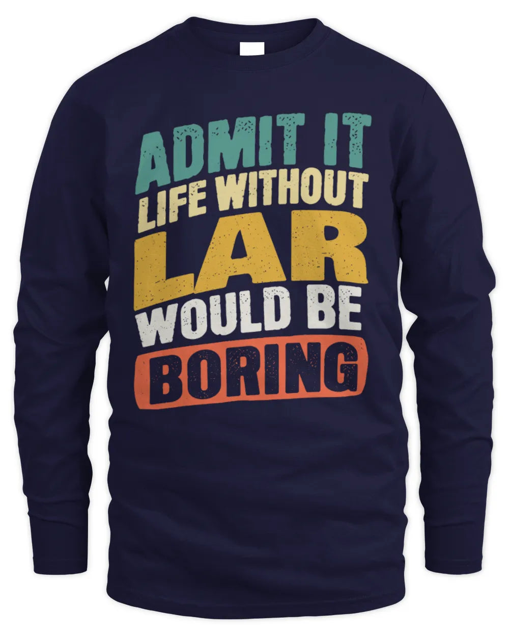 LAR TP88-K4-229
Personalized Funny Quote Apparel “Life Without NAME Would Be Boring” - Men's Long Sleeved T-Shirt - Navy