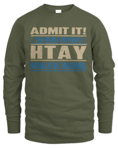HTAY TP68-K2-968 – Personalized Funny Quote Apparel “The World Without NAME Would Be Boring” - Men's Long Sleeved T-Shirt - Military Green