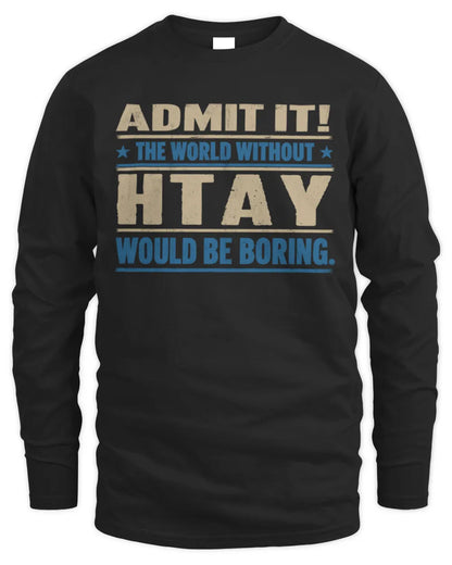 HTAY TP68-K2-968 – Personalized Funny Quote Apparel “The World Without NAME Would Be Boring” - Men's Long Sleeved T-Shirt - Black