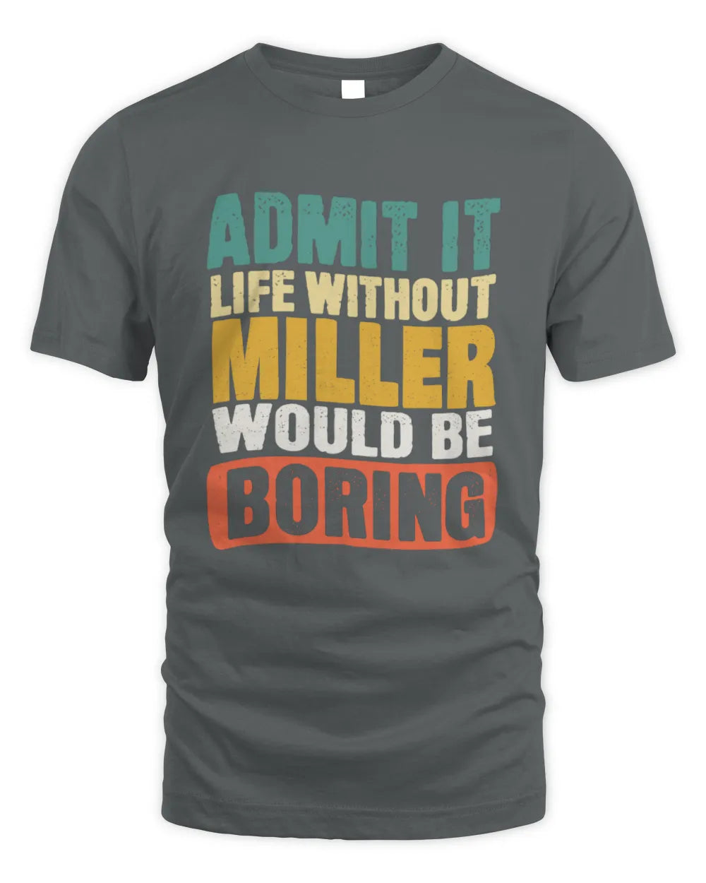 MILLER TP86-K3-229 Personalized Funny Quote Apparel “Life Without NAME Would Be Boring” - Unisex Standard T-Shirt - Charcoal