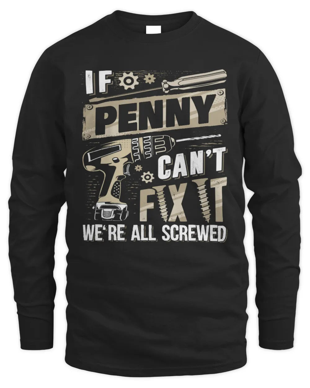 PENNY TX03 P02 - Personalized Handyman Mechanic Shirt “If NAME Can’t Fix It, We’re All Screwed” - Men's Long Sleeved T-Shirt - Black