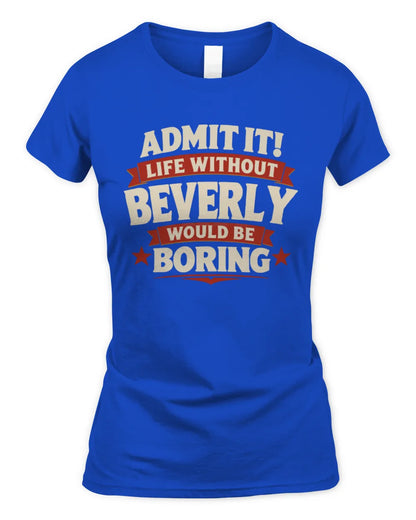 BEVERLY P4 KT003 Personalized Funny Quote Apparel “Life Without NAME Would Be Boring” - Women's Standard T-Shirt - Royal