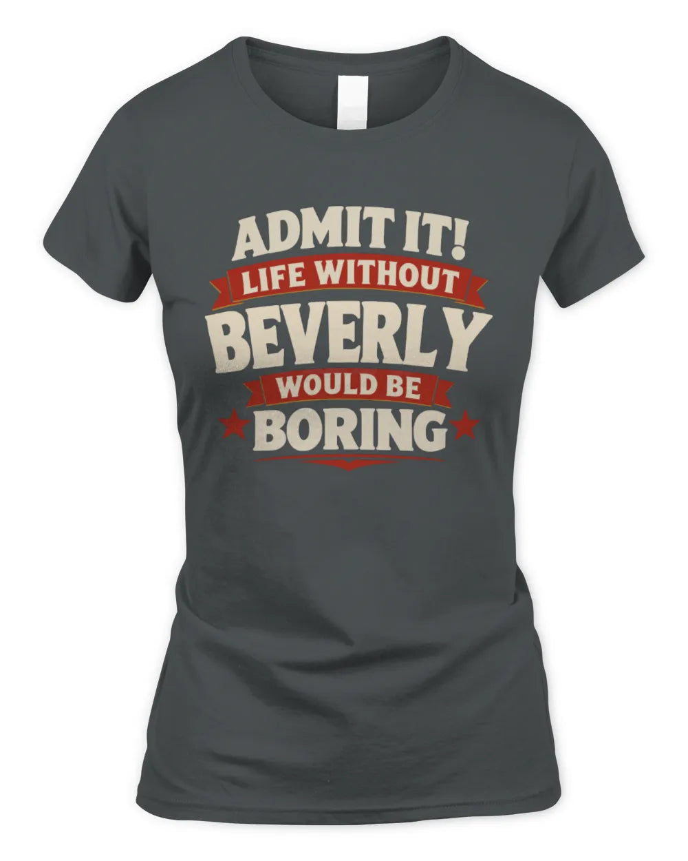 BEVERLY P4 KT003 Personalized Funny Quote Apparel “Life Without NAME Would Be Boring” - Women's Standard T-Shirt - Charcoal