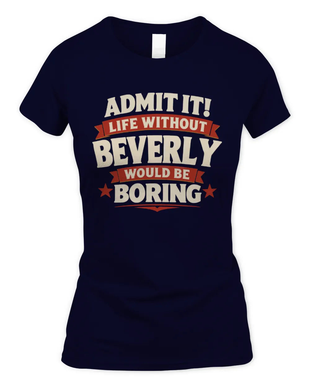 BEVERLY P4 KT003 Personalized Funny Quote Apparel “Life Without NAME Would Be Boring” - Women's Standard T-Shirt - Navy