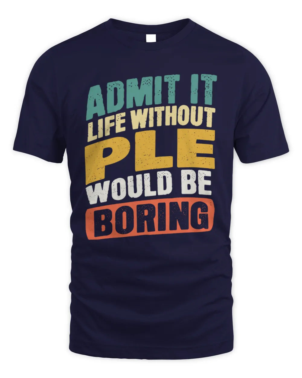 PLE TP88-K4-229
Personalized Funny Quote Apparel “Life Without NAME Would Be Boring” - Unisex Standard T-Shirt - Navy
