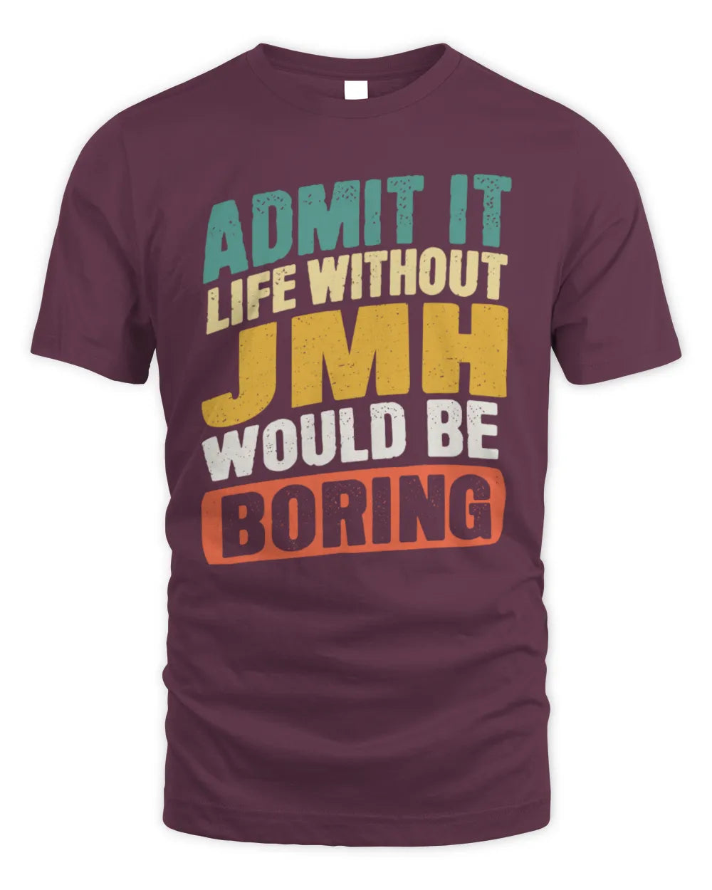 JMH TP88-K4-229
Personalized Funny Quote Apparel “Life Without NAME Would Be Boring” - Unisex Standard T-Shirt - Maroon