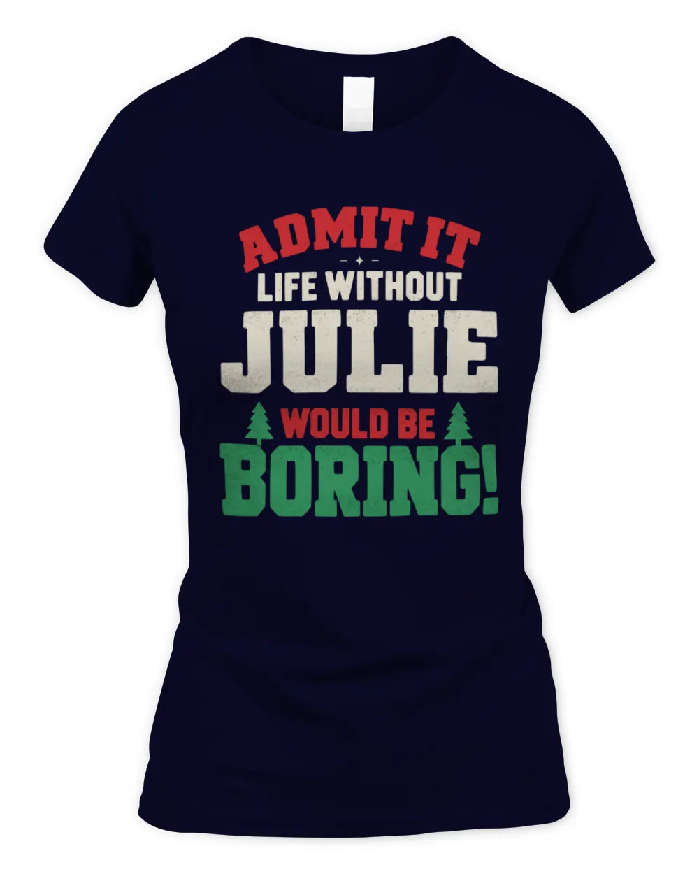 JULIE P5 TH08 Christmas T-Shirt – “Life Without NAME Would Be Boring” - Women's Standard T-Shirt - Navy