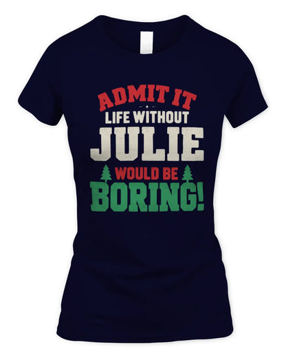 JULIE P5 TH08 Christmas T-Shirt – “Life Without NAME Would Be Boring” - Women's Standard T-Shirt - Navy