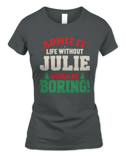 JULIE P5 TH08 Christmas T-Shirt – “Life Without NAME Would Be Boring” - Women's Standard T-Shirt - Charcoal