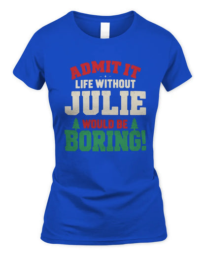 JULIE P5 TH08 Christmas T-Shirt – “Life Without NAME Would Be Boring” - Women's Standard T-Shirt - Royal