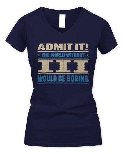 III TP68-K2-968 – Personalized Funny Quote Apparel “The World Without NAME Would Be Boring” - Women's V-Neck T-Shirt - Navy