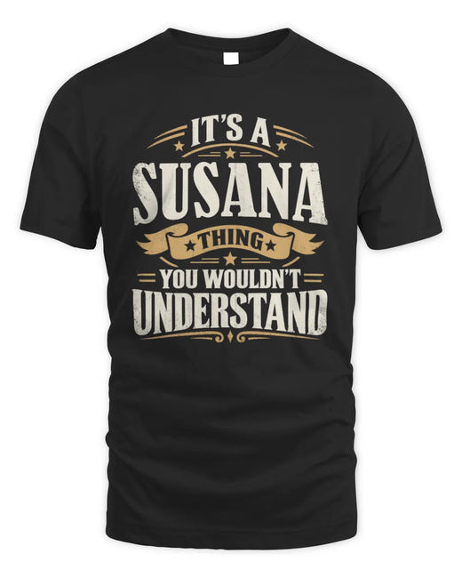SUSANA P08 TH51 - Personalized “It’s a/an [NAME] Thing – You Wouldn’t Understand” Shirt