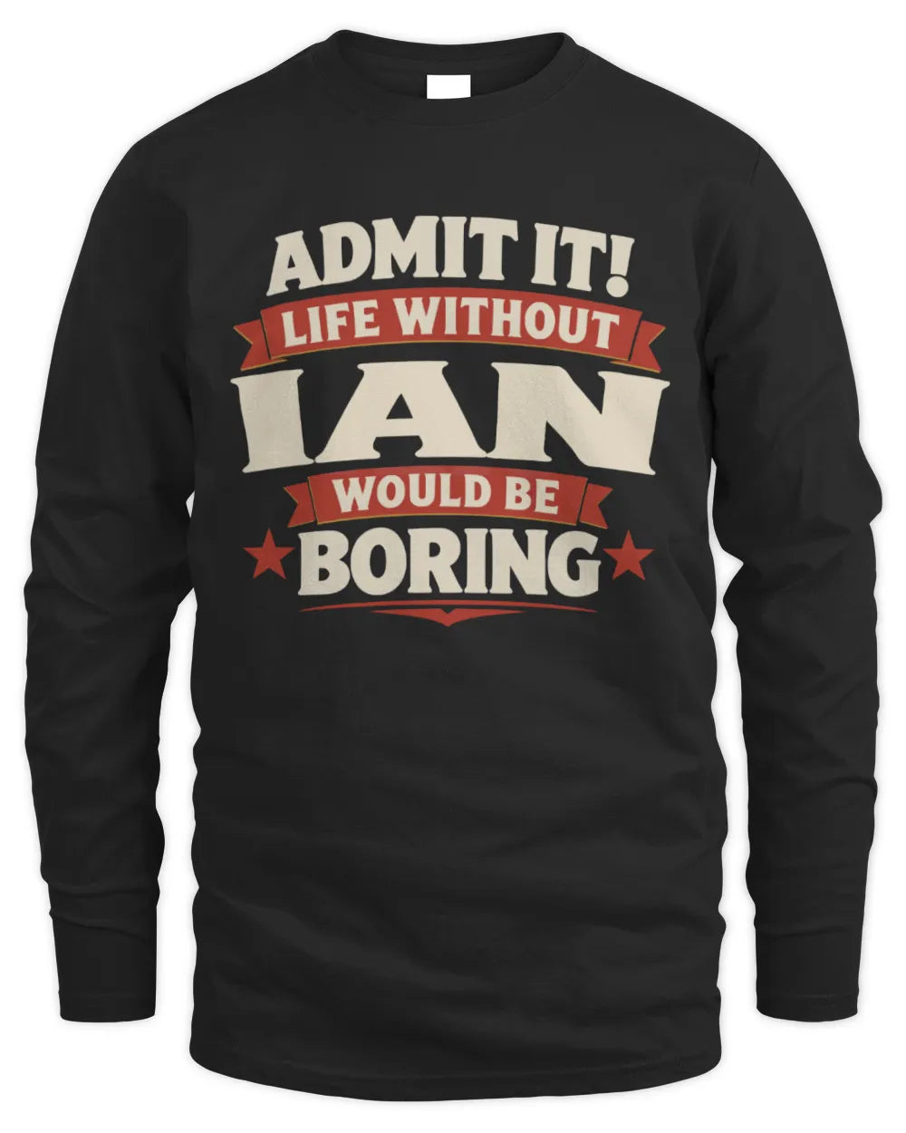 IAN P4 KT003 Personalized Funny Quote Apparel “Life Without NAME Would Be Boring” - Men's Long Sleeved T-Shirt - Black