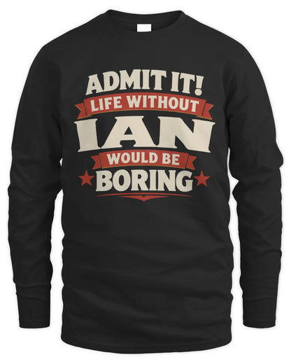 IAN P4 KT003 Personalized Funny Quote Apparel “Life Without NAME Would Be Boring” - Men's Long Sleeved T-Shirt - Black