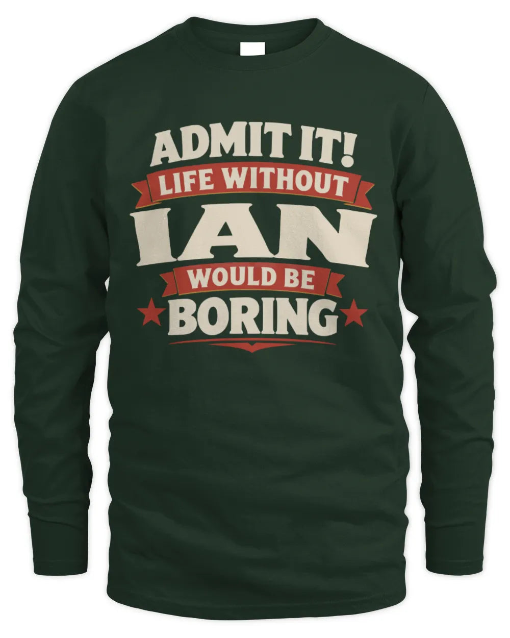 IAN P4 KT003 Personalized Funny Quote Apparel “Life Without NAME Would Be Boring” - Men's Long Sleeved T-Shirt - Forest Green