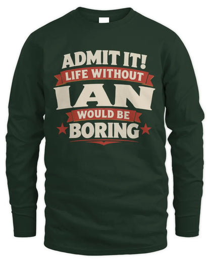 IAN P4 KT003 Personalized Funny Quote Apparel “Life Without NAME Would Be Boring” - Men's Long Sleeved T-Shirt - Forest Green