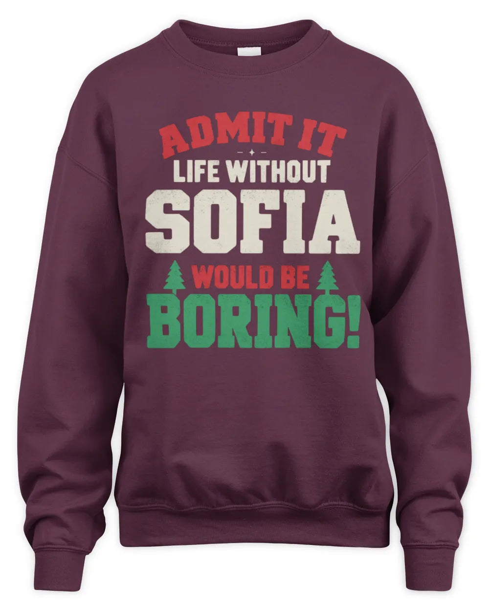 SOFIA P5 TH08 Christmas T-Shirt – “Life Without NAME Would Be Boring” - Unisex Sweatshirt - Maroon