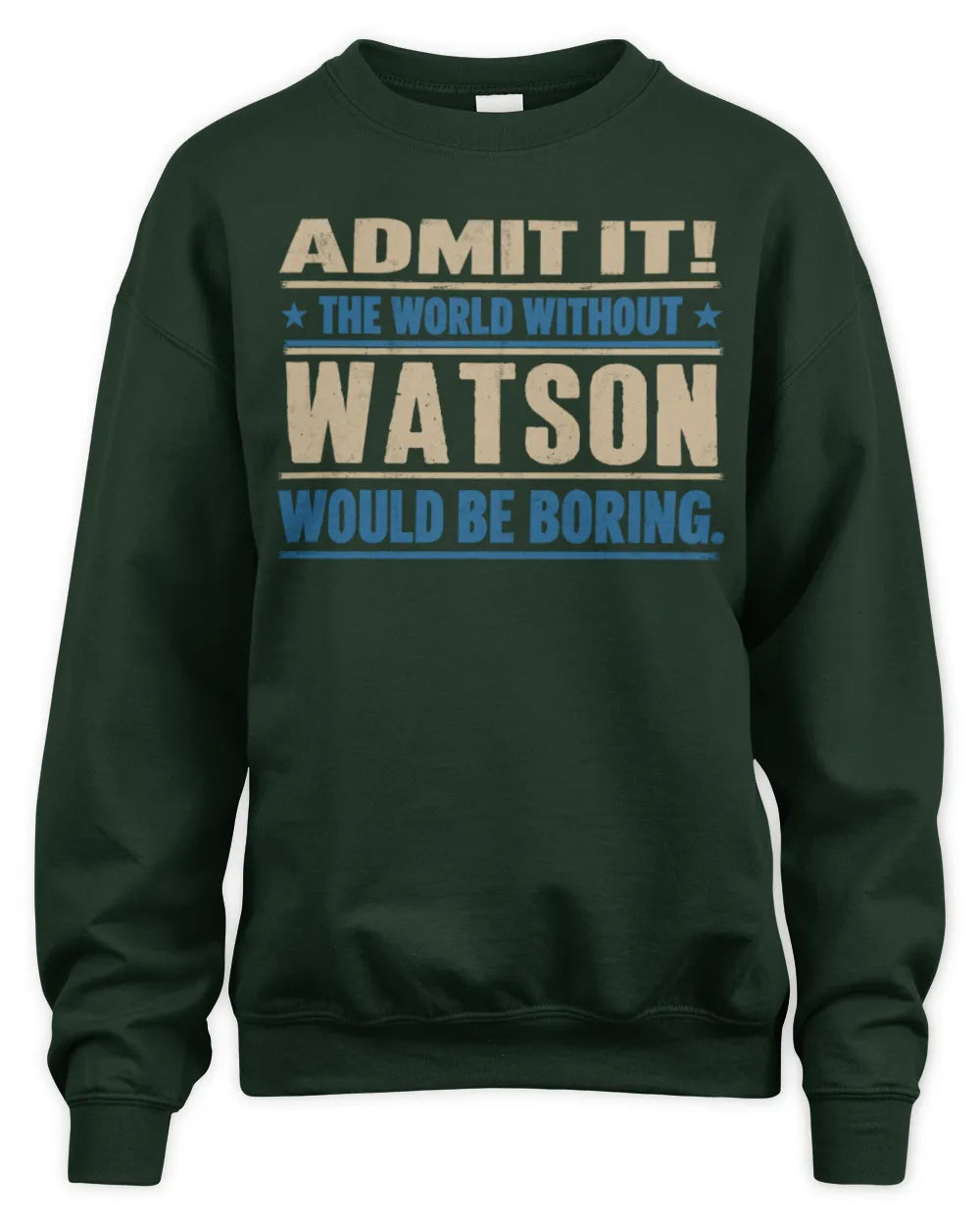 WATSON TP68-K2-968 – Personalized Funny Quote Apparel “The World Without NAME Would Be Boring” - Unisex Sweatshirt - Forest Green