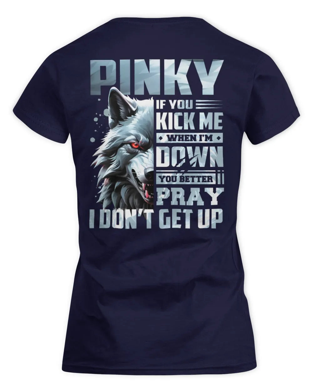 PINKY AP62-K4-666 - Personalized Fierce Wolf Quote Apparel “If You Kick Me When I’m Down, You Better Pray I Don’t Get Up” - Women's Standard T-Shirt - Navy