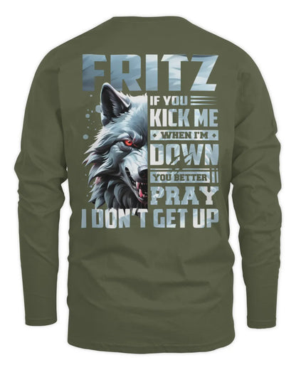 FRITZ AP62-K4-666 - Personalized Fierce Wolf Quote Apparel “If You Kick Me When I’m Down, You Better Pray I Don’t Get Up” - Men's Long Sleeved T-Shirt - Military Green