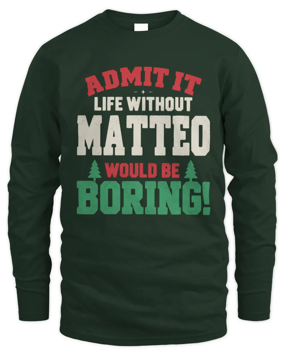 MATTEO P5 TH08 Christmas T-Shirt – “Life Without NAME Would Be Boring” - Men's Long Sleeved T-Shirt - Forest Green