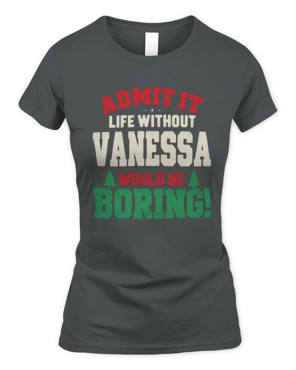 VANESSA P5 TH08 Christmas T-Shirt – “Life Without NAME Would Be Boring” - Women's Standard T-Shirt - Charcoal