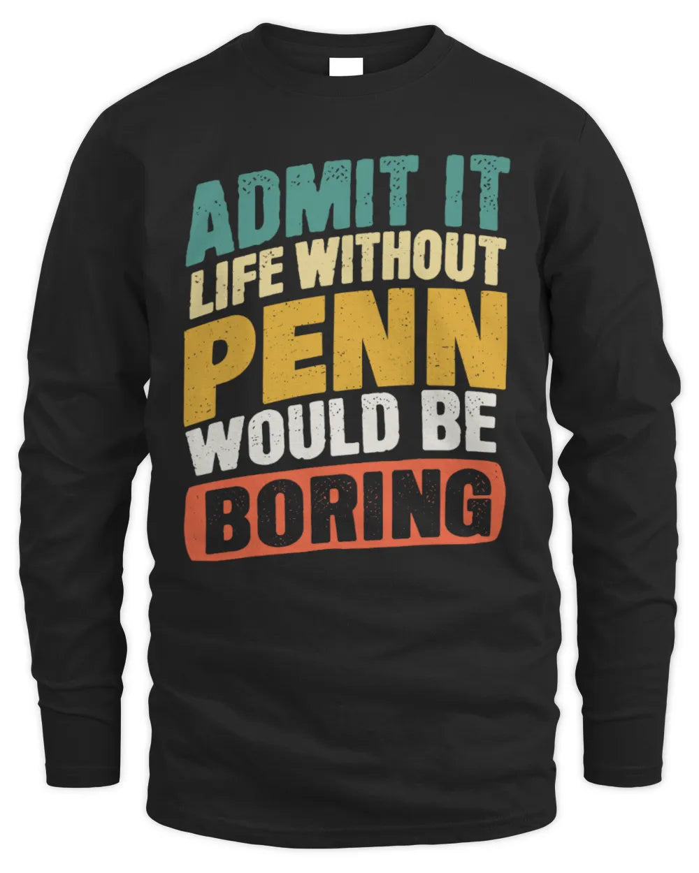 PENN TP88-K4-229
Personalized Funny Quote Apparel “Life Without NAME Would Be Boring” - Men's Long Sleeved T-Shirt - Black