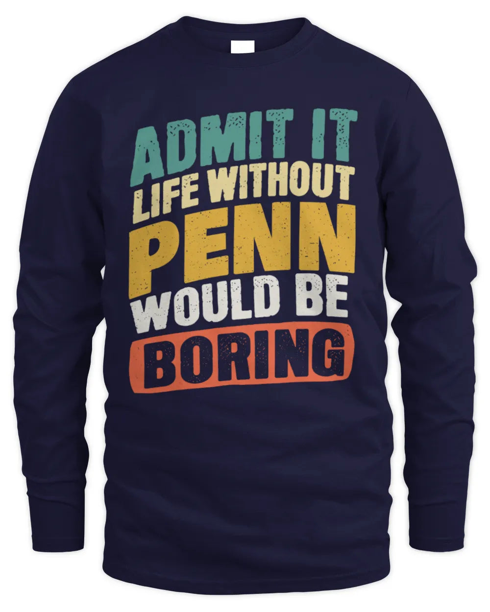 PENN TP88-K4-229
Personalized Funny Quote Apparel “Life Without NAME Would Be Boring” - Men's Long Sleeved T-Shirt - Navy