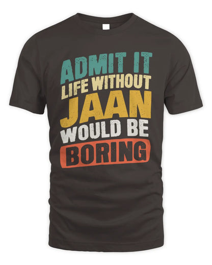 JAAN TP88-K4-229
Personalized Funny Quote Apparel “Life Without NAME Would Be Boring” - Unisex Standard T-Shirt - Dark Chocolate