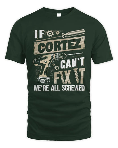 CORTEZ TX03 P02 - Personalized Handyman Mechanic Shirt “If NAME Can’t Fix It, We’re All Screwed” - Unisex Standard T-Shirt - Forest Green