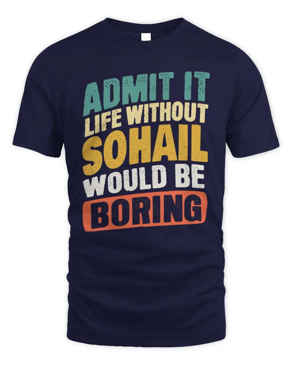 SOHAIL TP88-K4-229
Personalized Funny Quote Apparel “Life Without NAME Would Be Boring” - Unisex Standard T-Shirt - Navy