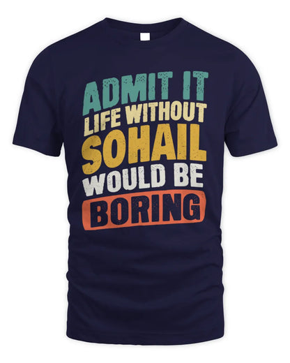 SOHAIL TP88-K4-229
Personalized Funny Quote Apparel “Life Without NAME Would Be Boring” - Unisex Standard T-Shirt - Navy