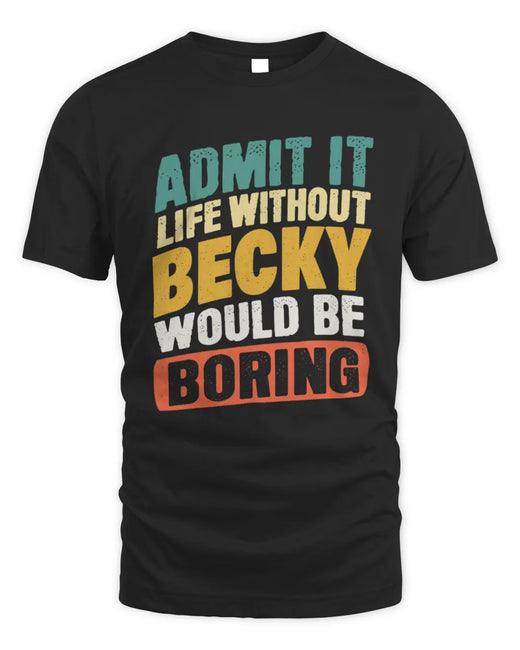 BECKY TP88-K4-229
Personalized Funny Quote Apparel “Life Without NAME Would Be Boring”