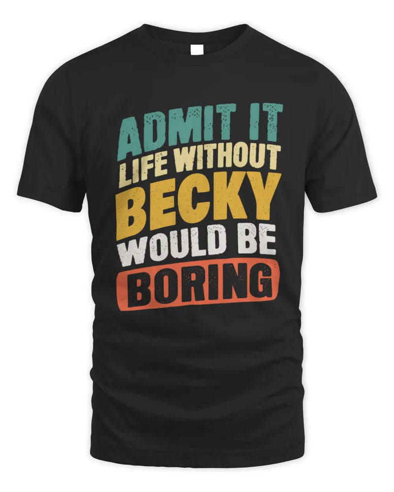 BECKY TP88-K4-229
Personalized Funny Quote Apparel “Life Without NAME Would Be Boring” - Unisex Standard T-Shirt - Black