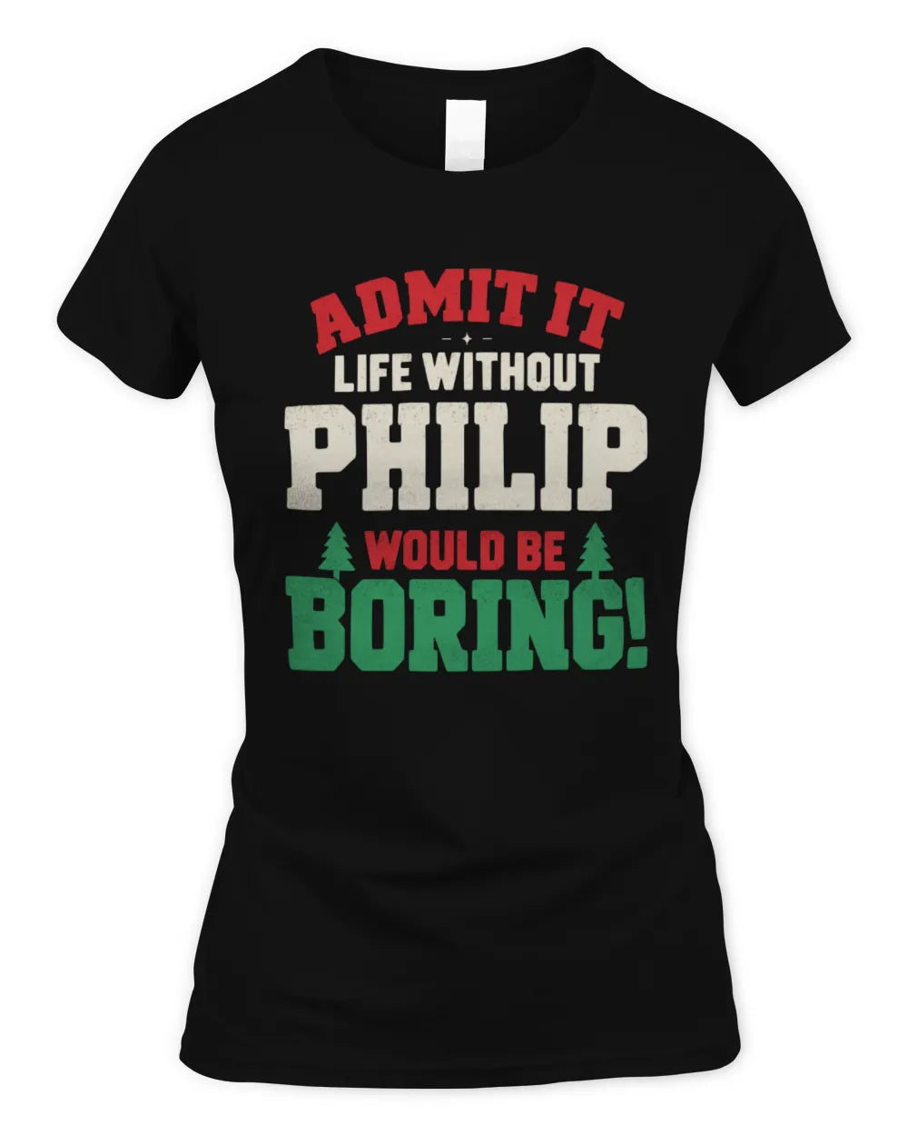 PHILIP P5 TH08 Christmas T-Shirt – “Life Without NAME Would Be Boring” - Women's Standard T-Shirt - Black