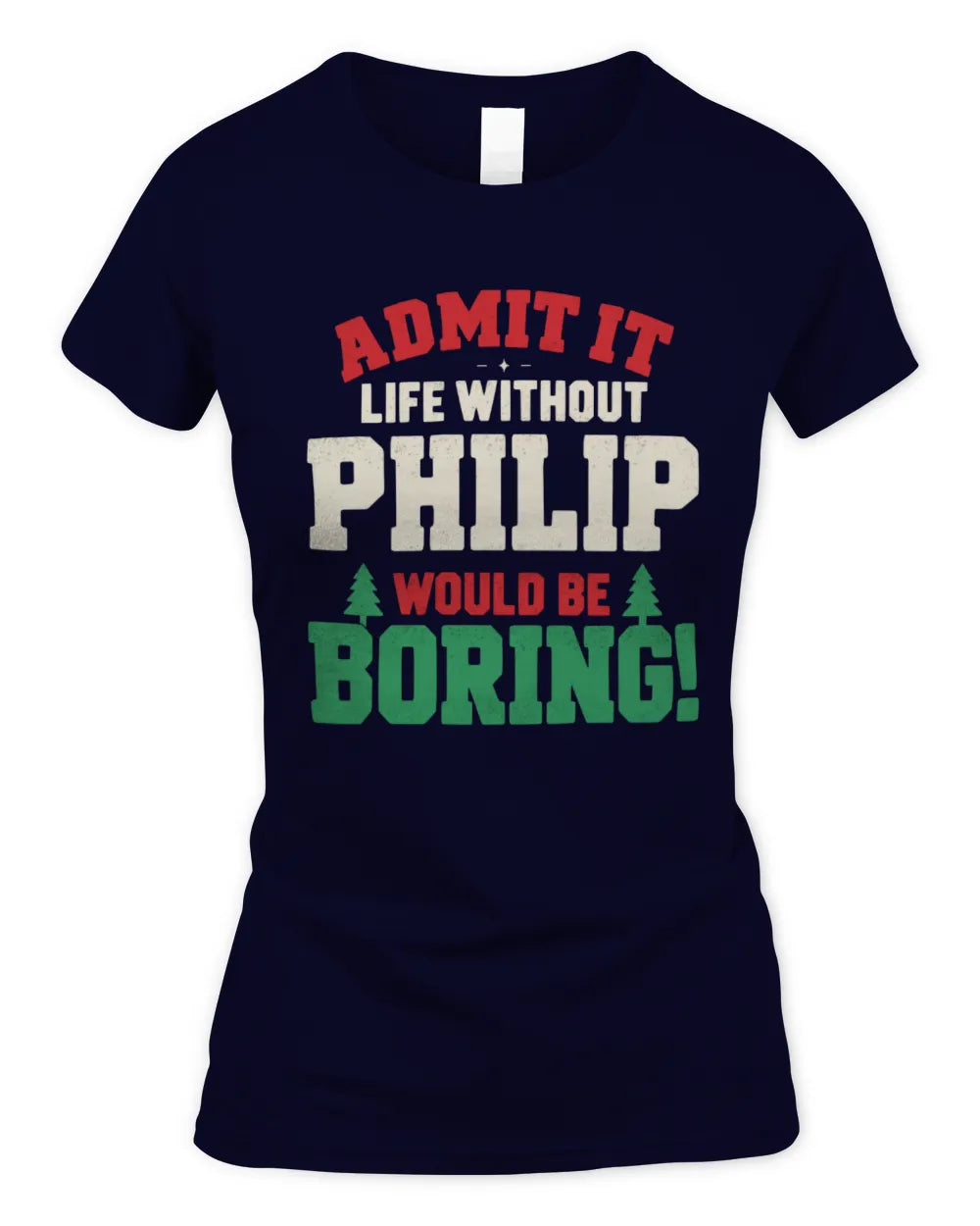 PHILIP P5 TH08 Christmas T-Shirt – “Life Without NAME Would Be Boring” - Women's Standard T-Shirt - Navy