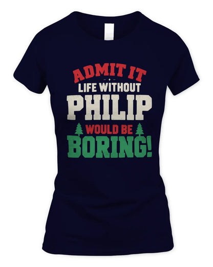 PHILIP P5 TH08 Christmas T-Shirt – “Life Without NAME Would Be Boring” - Women's Standard T-Shirt - Navy