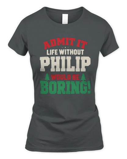 PHILIP P5 TH08 Christmas T-Shirt – “Life Without NAME Would Be Boring” - Women's Standard T-Shirt - Charcoal