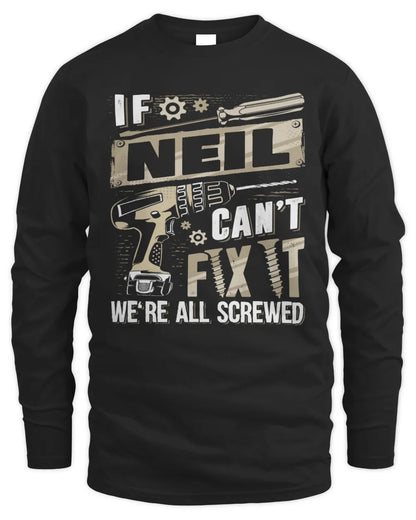 NEIL TX03 P02 - Personalized Handyman Mechanic Shirt “If NAME Can’t Fix It, We’re All Screwed” - Men's Long Sleeved T-Shirt - Black