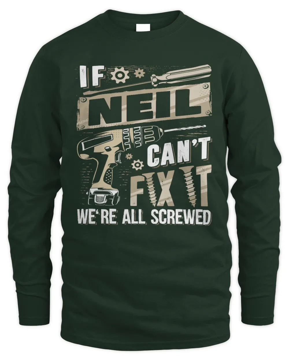 NEIL TX03 P02 - Personalized Handyman Mechanic Shirt “If NAME Can’t Fix It, We’re All Screwed” - Men's Long Sleeved T-Shirt - Forest Green