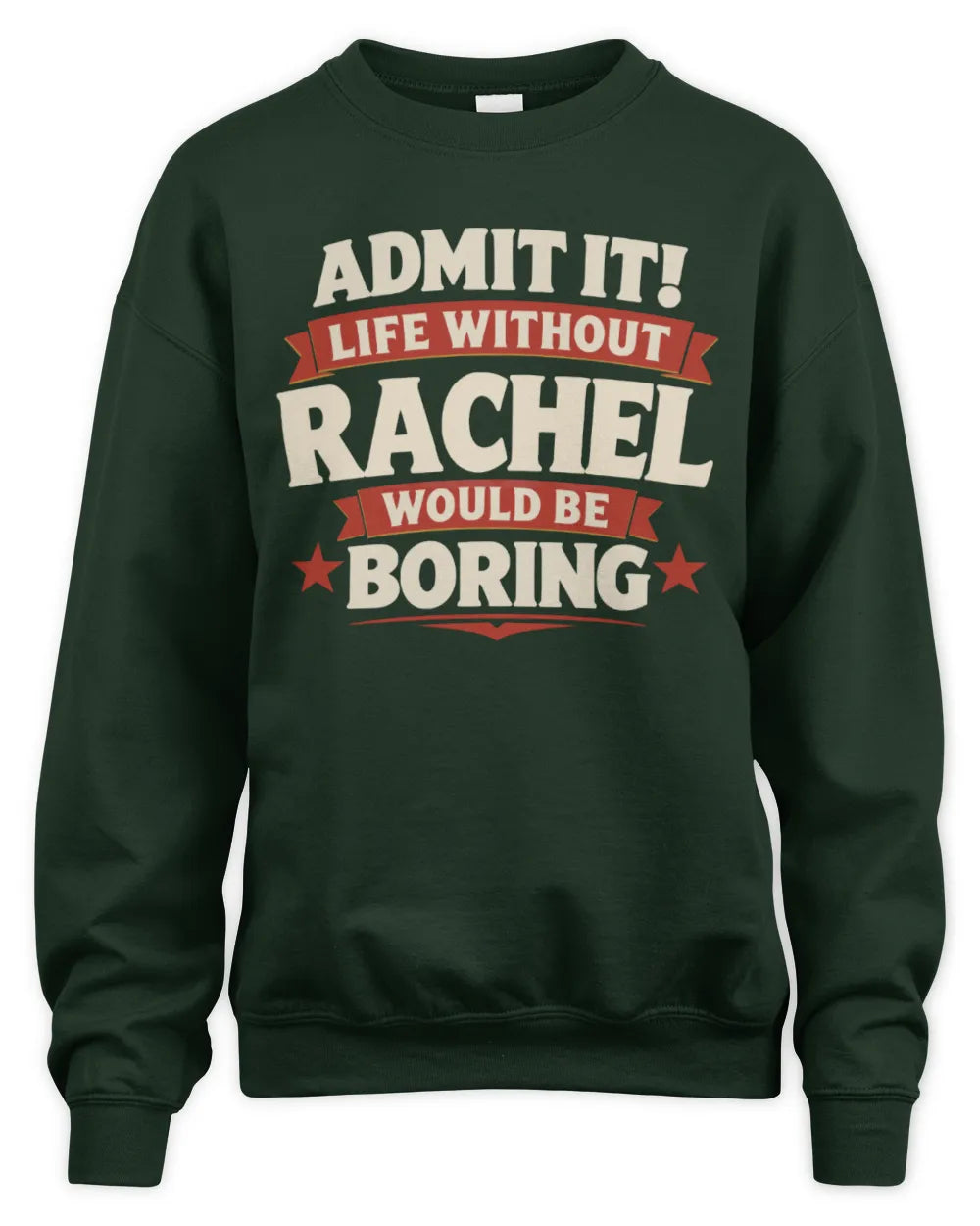 RACHEL P4 KT003 Personalized Funny Quote Apparel “Life Without NAME Would Be Boring” - Unisex Sweatshirt - Forest Green