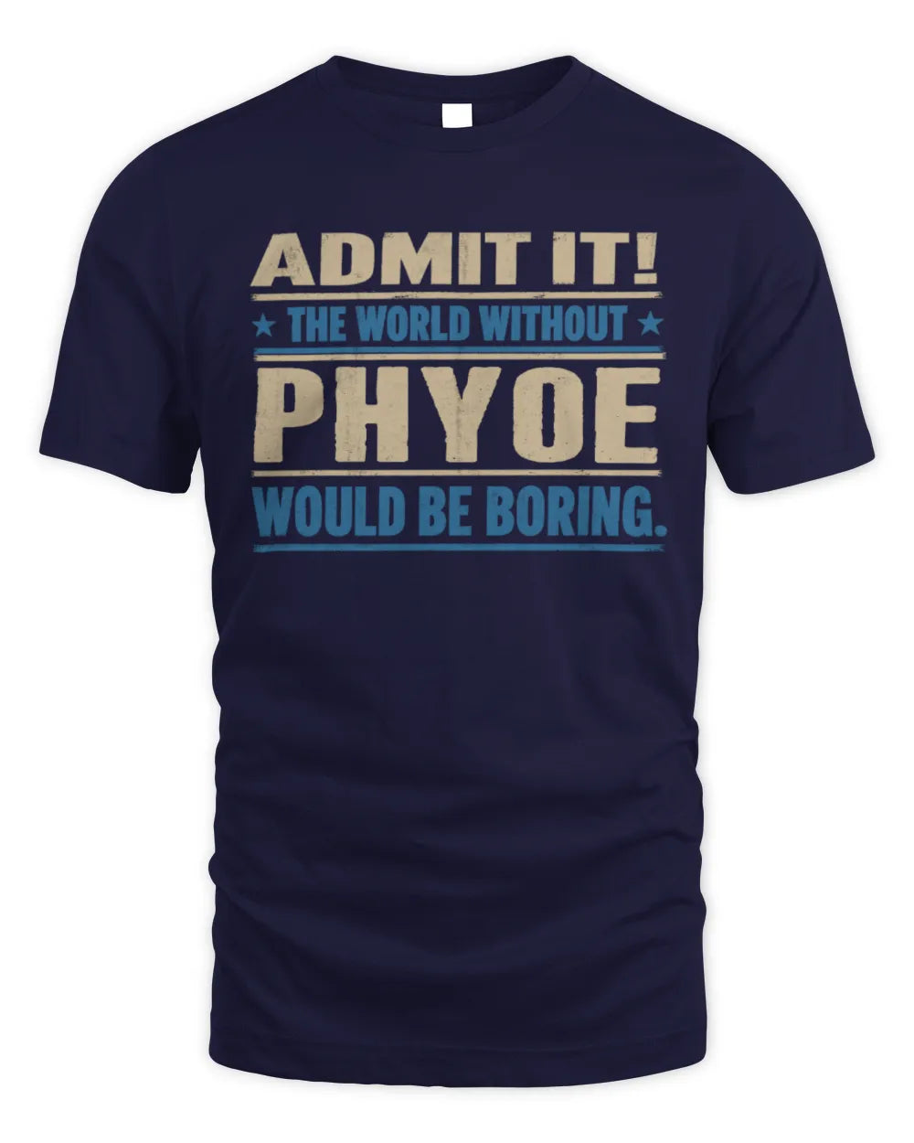 PHYOE TP68-K2-968 – Personalized Funny Quote Apparel “The World Without NAME Would Be Boring” - Unisex Standard T-Shirt - Navy