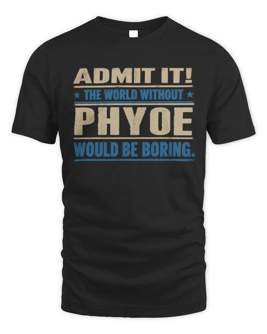 PHYOE TP68-K2-968 – Personalized Funny Quote Apparel “The World Without NAME Would Be Boring” - Unisex Standard T-Shirt - Black